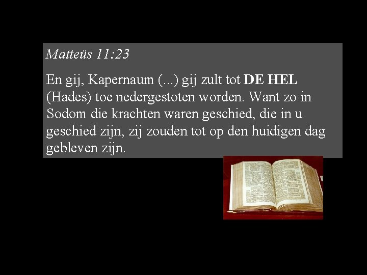 Matteüs 11: 23 En gij, Kapernaum (. . . ) gij zult tot DE Matteüs 11: 23 En gij, Kapernaum (. . . ) gij zult tot DE