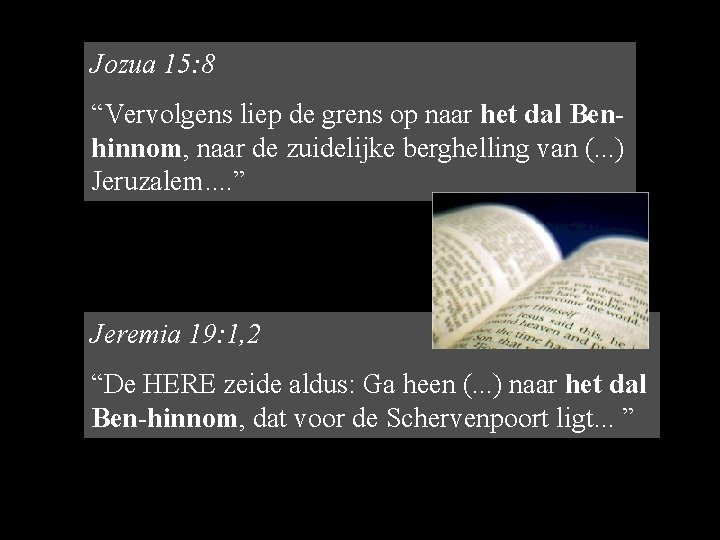 Jozua 15: 8 “Vervolgens liep de grens op naar het dal Benhinnom, naar de Jozua 15: 8 “Vervolgens liep de grens op naar het dal Benhinnom, naar de