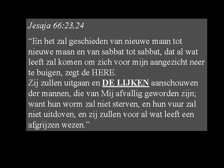 Jesaja 66: 23, 24 “En het zal geschieden van nieuwe maan tot nieuwe maan Jesaja 66: 23, 24 “En het zal geschieden van nieuwe maan tot nieuwe maan