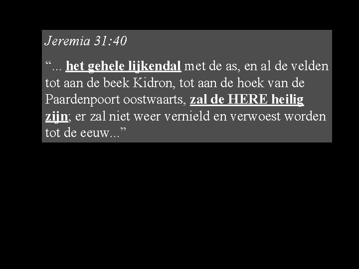 Jeremia 31: 40 “. . . het gehele lijkendal met de as, en al Jeremia 31: 40 “. . . het gehele lijkendal met de as, en al