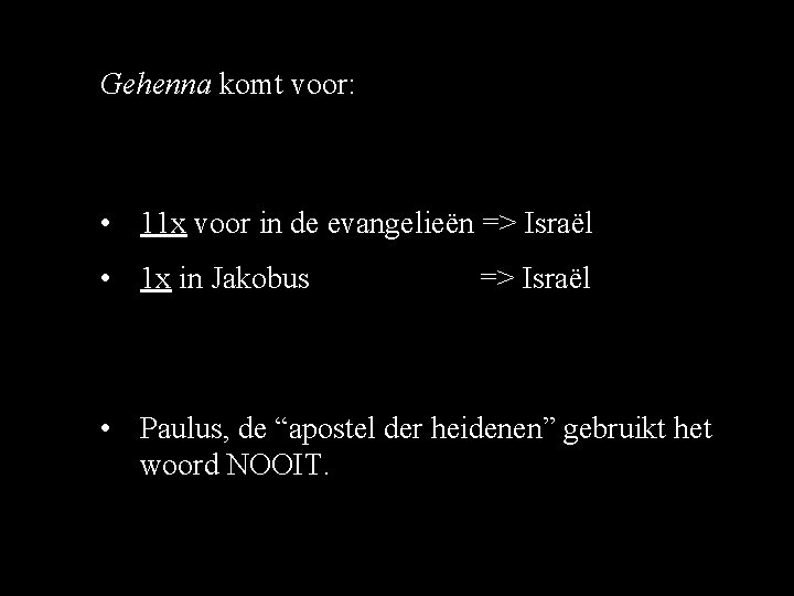Gehenna komt voor: • 11 x voor in de evangelieën => Israël • 1 Gehenna komt voor: • 11 x voor in de evangelieën => Israël • 1