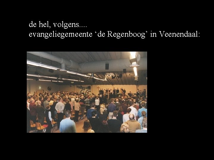 de hel, volgens. . evangeliegemeente ‘de Regenboog’ in Veenendaal: de hel, volgens. . evangeliegemeente ‘de Regenboog’ in Veenendaal: