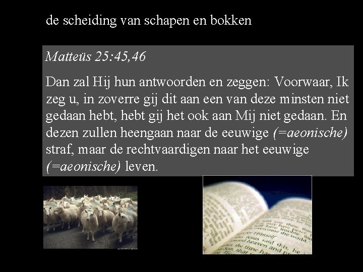 de scheiding van schapen en bokken Matteüs 25: 45, 46 Dan zal Hij hun de scheiding van schapen en bokken Matteüs 25: 45, 46 Dan zal Hij hun