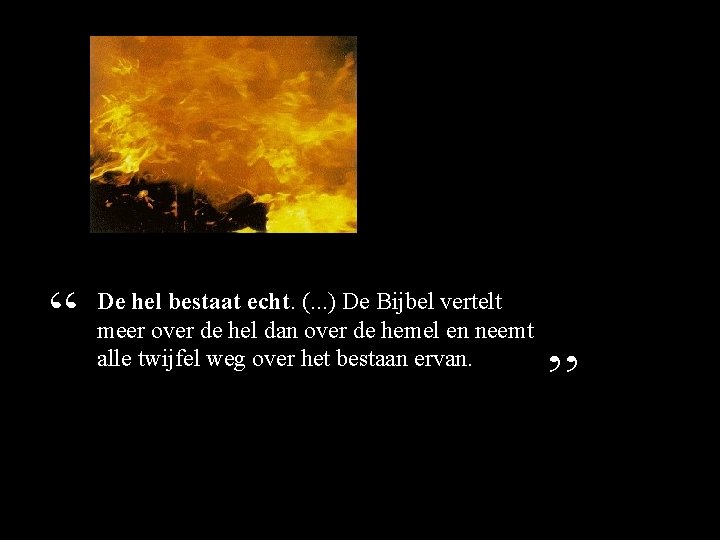 “ De hel bestaat echt. (. . . ) De Bijbel vertelt meer over “ De hel bestaat echt. (. . . ) De Bijbel vertelt meer over