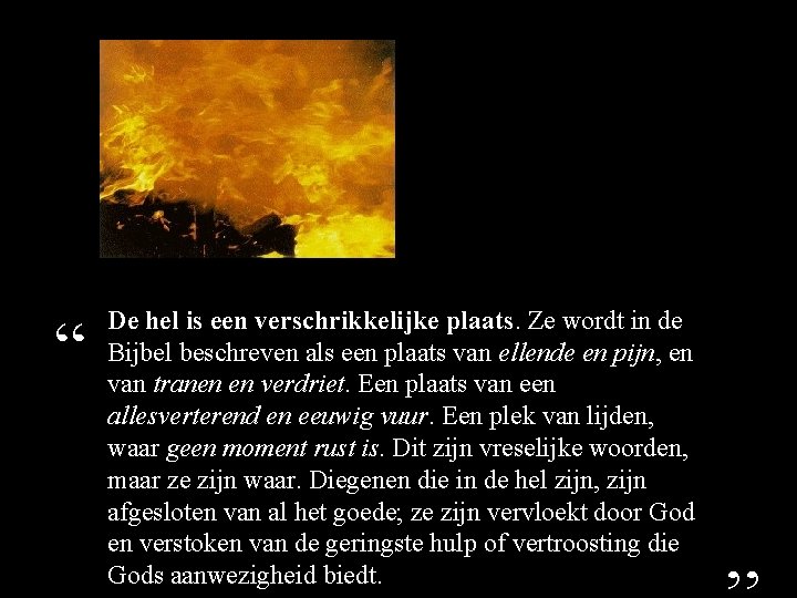 “ De hel is een verschrikkelijke plaats. Ze wordt in de Bijbel beschreven als “ De hel is een verschrikkelijke plaats. Ze wordt in de Bijbel beschreven als