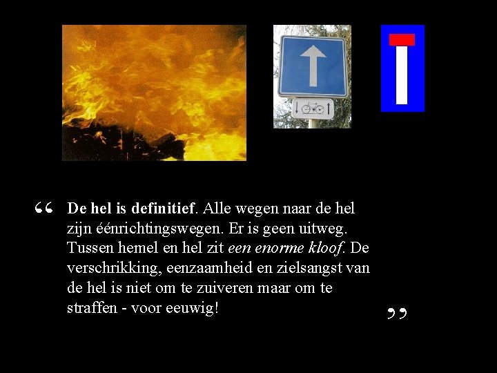 “ De hel is definitief. Alle wegen naar de hel zijn éénrichtingswegen. Er is “ De hel is definitief. Alle wegen naar de hel zijn éénrichtingswegen. Er is