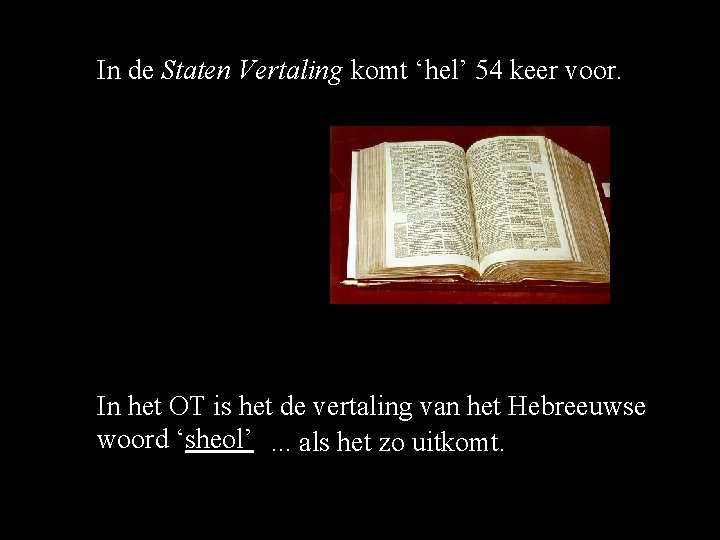 In de Staten Vertaling komt ‘hel’ 54 keer voor. In het OT is het In de Staten Vertaling komt ‘hel’ 54 keer voor. In het OT is het
