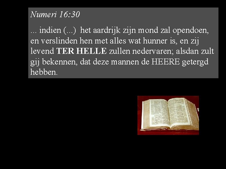 Numeri 16: 30. . . indien (. . . ) het aardrijk zijn mond Numeri 16: 30. . . indien (. . . ) het aardrijk zijn mond