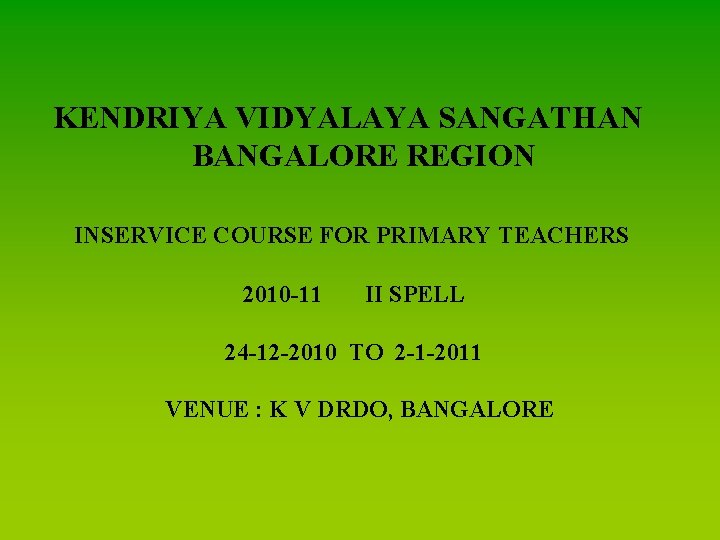 KENDRIYA VIDYALAYA SANGATHAN BANGALORE REGION INSERVICE COURSE FOR PRIMARY TEACHERS 2010 -11 II SPELL