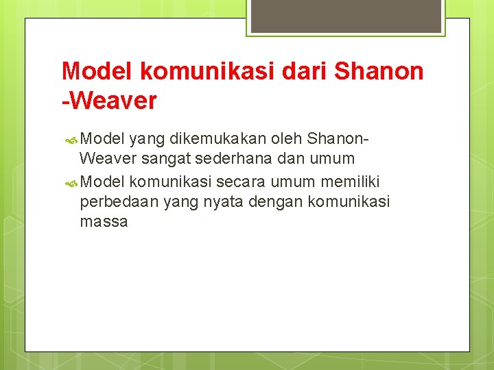 Model komunikasi dari Shanon -Weaver Model yang dikemukakan oleh Shanon. Weaver sangat sederhana dan