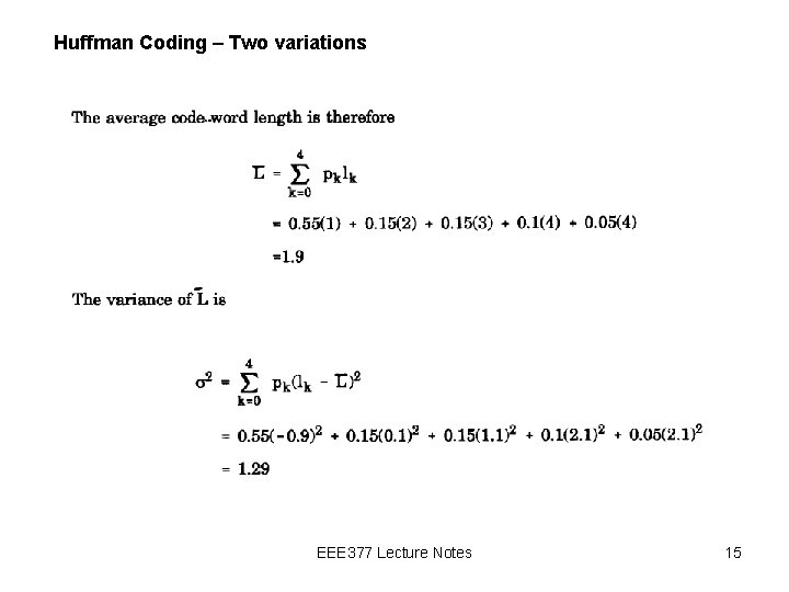 Huffman Coding – Two variations EEE 377 Lecture Notes 15 