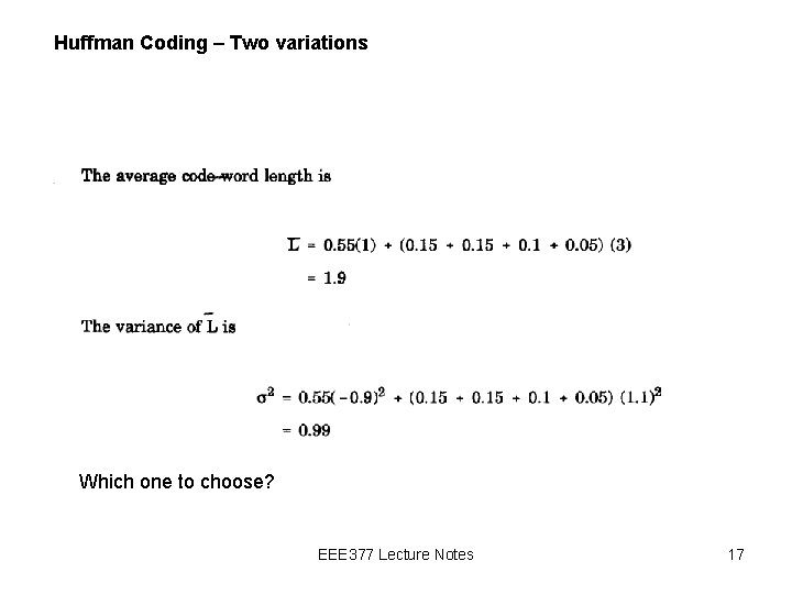 Huffman Coding – Two variations Which one to choose? EEE 377 Lecture Notes 17