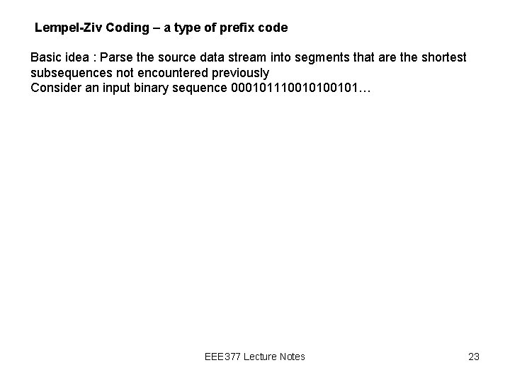 Lempel-Ziv Coding – a type of prefix code Basic idea : Parse the source