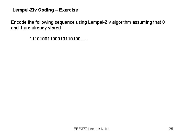 Lempel-Ziv Coding – Exercise Encode the following sequence using Lempel-Ziv algorithm assuming that 0