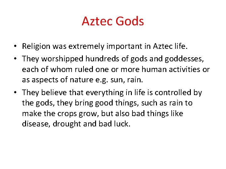 Aztec Gods • Religion was extremely important in Aztec life. • They worshipped hundreds Aztec Gods • Religion was extremely important in Aztec life. • They worshipped hundreds