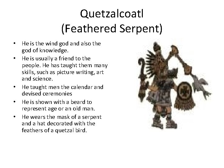Quetzalcoatl (Feathered Serpent) • He is the wind god and also the god of Quetzalcoatl (Feathered Serpent) • He is the wind god and also the god of