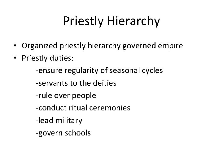Priestly Hierarchy • Organized priestly hierarchy governed empire • Priestly duties: -ensure regularity of Priestly Hierarchy • Organized priestly hierarchy governed empire • Priestly duties: -ensure regularity of