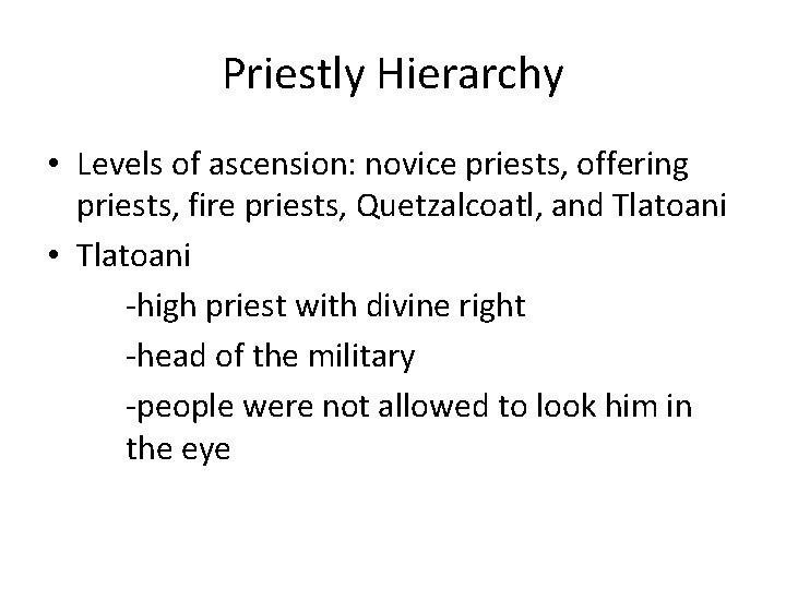 Priestly Hierarchy • Levels of ascension: novice priests, offering priests, fire priests, Quetzalcoatl, and Priestly Hierarchy • Levels of ascension: novice priests, offering priests, fire priests, Quetzalcoatl, and