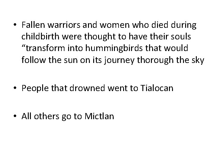 • Fallen warriors and women who died during childbirth were thought to have • Fallen warriors and women who died during childbirth were thought to have