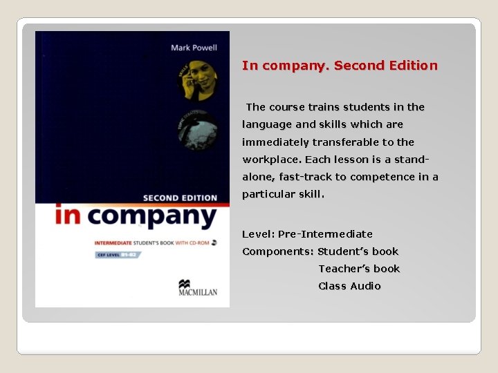 In company. Second Edition The course trains students in the language and skills which