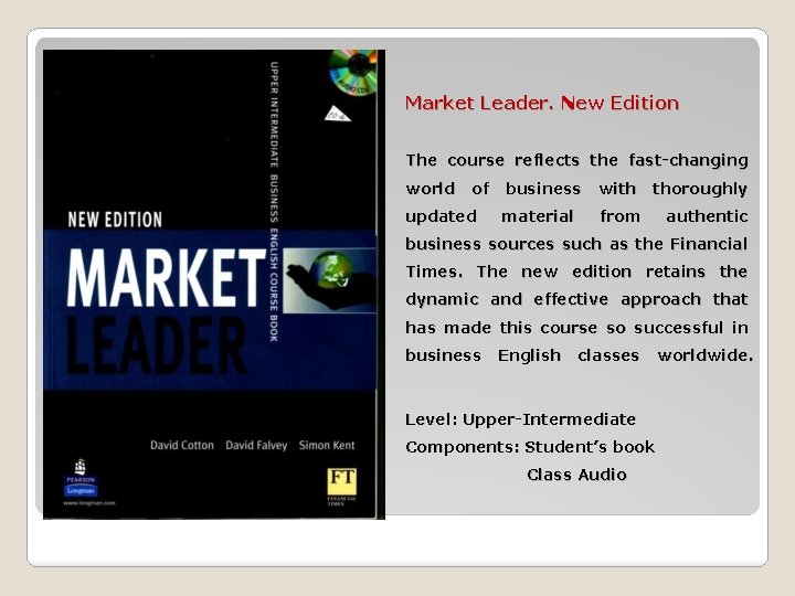 Market Leader. New Edition The course reflects the fast-changing world of updated business with