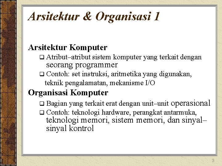 Arsitektur & Organisasi 1 Arsitektur Komputer q Atribut–atribut sistem komputer yang terkait dengan seorang