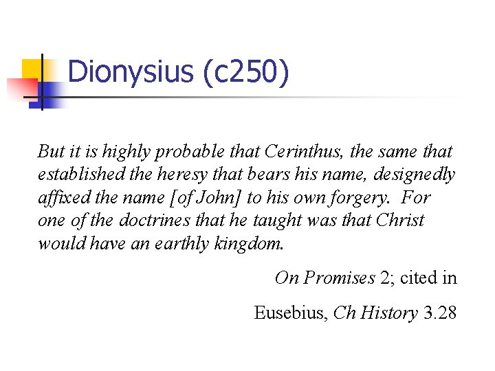Dionysius (c 250) But it is highly probable that Cerinthus, the same that established