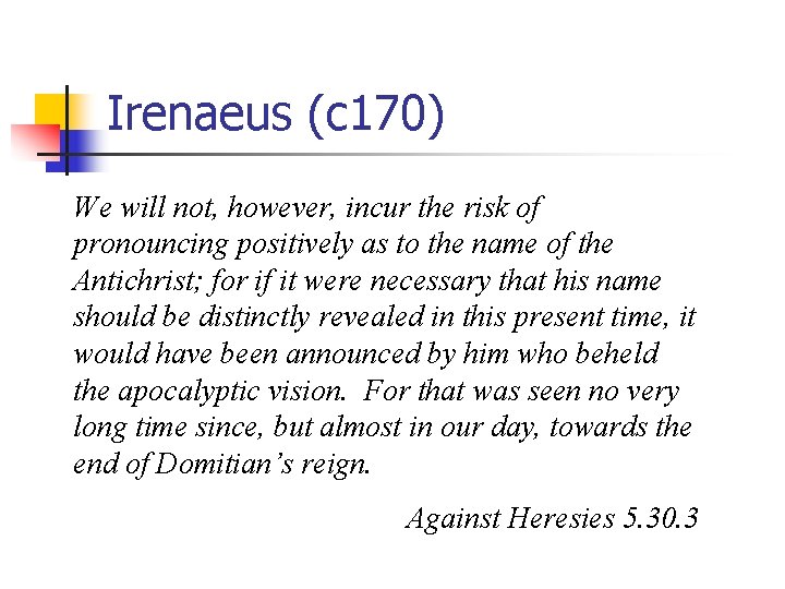 Irenaeus (c 170) We will not, however, incur the risk of pronouncing positively as