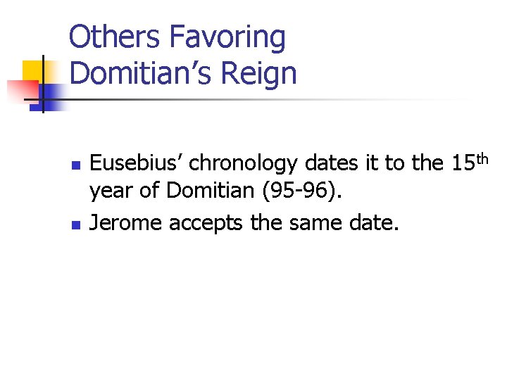 Others Favoring Domitian’s Reign n n Eusebius’ chronology dates it to the 15 th