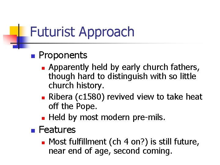 Futurist Approach n Proponents n n Apparently held by early church fathers, though hard