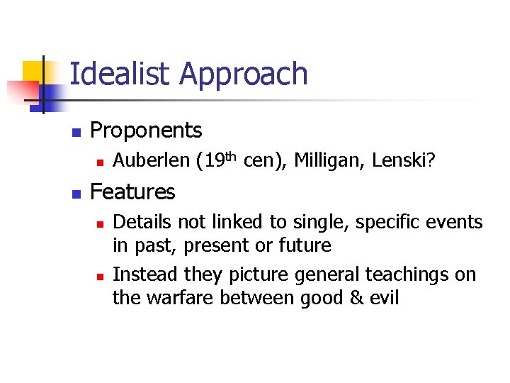 Idealist Approach n Proponents n n Auberlen (19 th cen), Milligan, Lenski? Features n