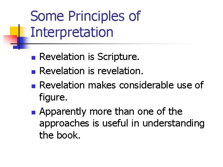 Some Principles of Interpretation n n Revelation is Scripture. Revelation is revelation. Revelation makes