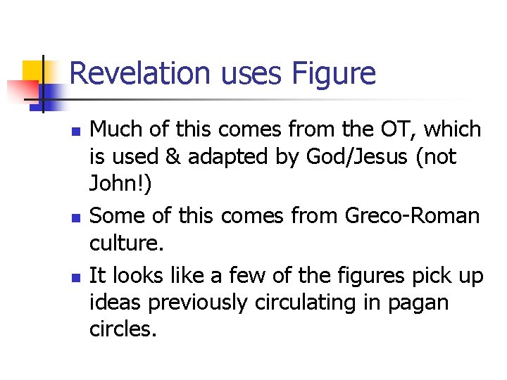 Revelation uses Figure n n n Much of this comes from the OT, which