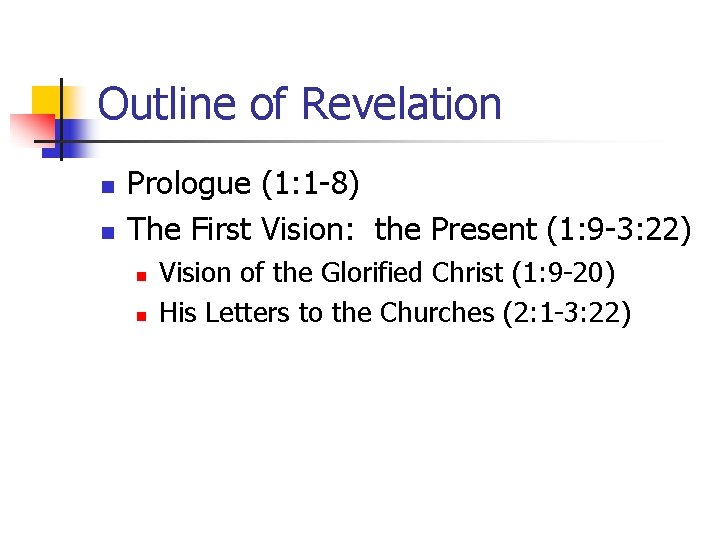 Outline of Revelation n n Prologue (1: 1 -8) The First Vision: the Present