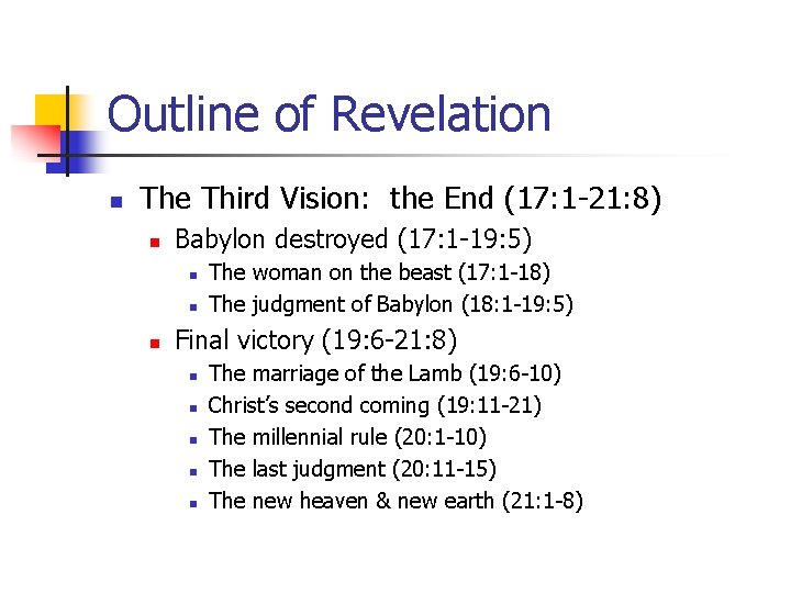 Outline of Revelation n The Third Vision: the End (17: 1 -21: 8) n