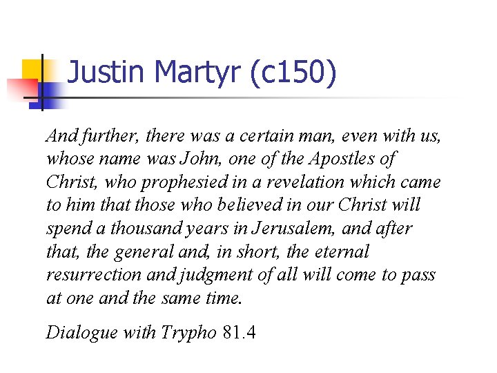 Justin Martyr (c 150) And further, there was a certain man, even with us,