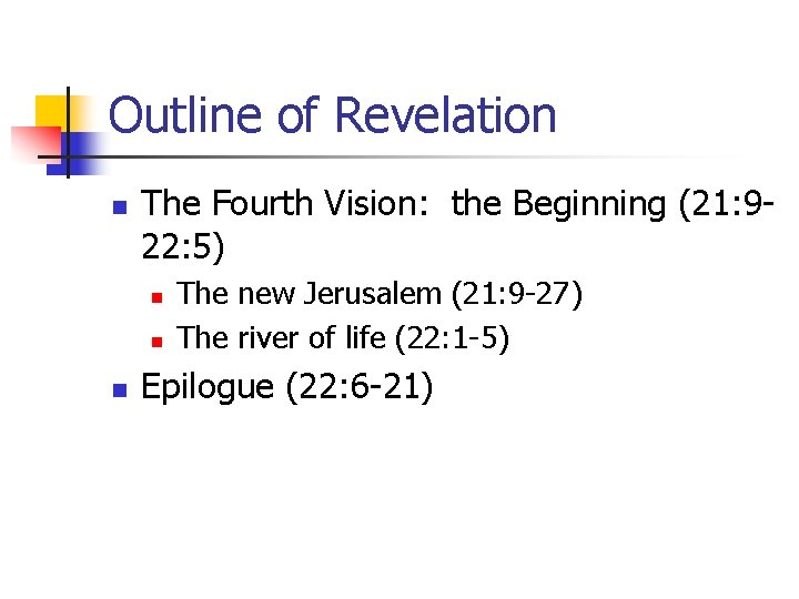 Outline of Revelation n The Fourth Vision: the Beginning (21: 922: 5) n n