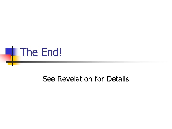 The End! See Revelation for Details 