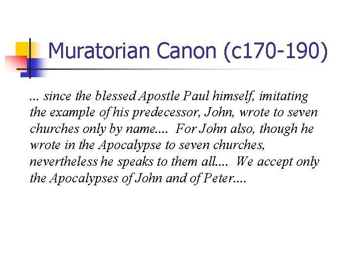 Muratorian Canon (c 170 -190). . . since the blessed Apostle Paul himself, imitating