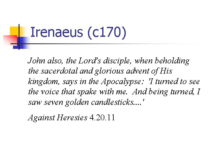 Irenaeus (c 170) John also, the Lord's disciple, when beholding the sacerdotal and glorious