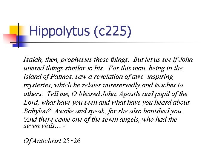 Hippolytus (c 225) Isaiah, then, prophesies these things. But let us see if John