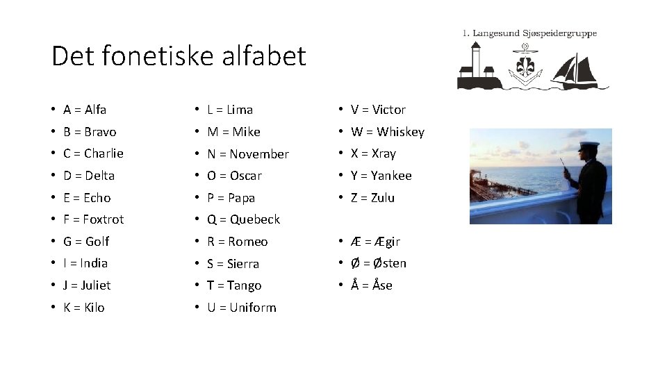 Det fonetiske alfabet • A = Alfa • L = Lima • V =
