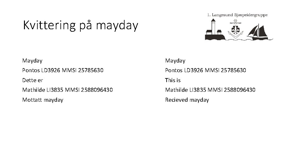 Kvittering på mayday Mayday Pontos LD 3926 MMSI 25785630 Dette er This is Mathilde