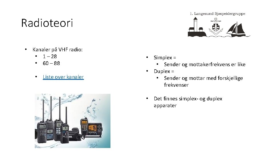 Radioteori • Kanaler på VHF radio: • 1 – 28 • 60 – 88