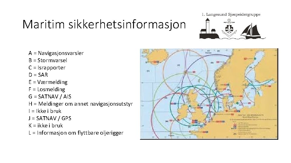 Maritim sikkerhetsinformasjon A = Navigasjonsvarsler B = Stormvarsel C = Israpporter D = SAR