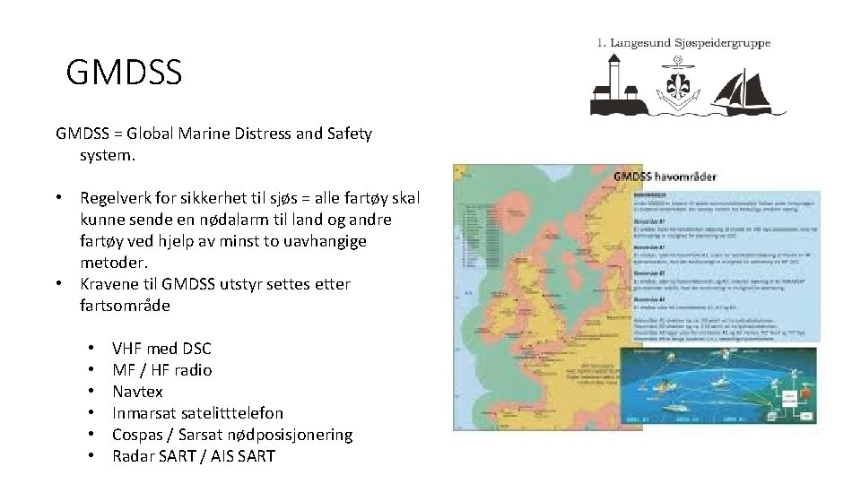 GMDSS = Global Marine Distress and Safety system. • Regelverk for sikkerhet til sjøs