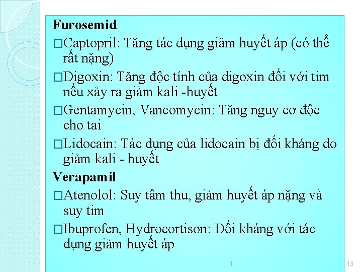 Furosemid �Captopril: Tăng tác dụng giảm huyết áp (có thể rất nặng) �Digoxin: Tăng