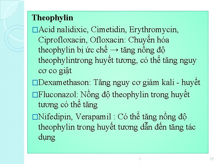 Theophylin �Acid nalidixic, Cimetidin, Erythromycin, Ciprofloxacin, Ofloxacin: Chuyển hóa theophylin bị ức chế →