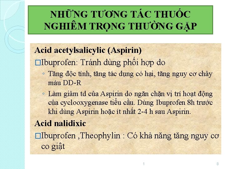 NHỮNG TƯƠNG TÁC THUỐC NGHIÊM TRỌNG THƯỜNG GẶP Acid acetylsalicylic (Aspirin) �Ibuprofen: Tránh dùng