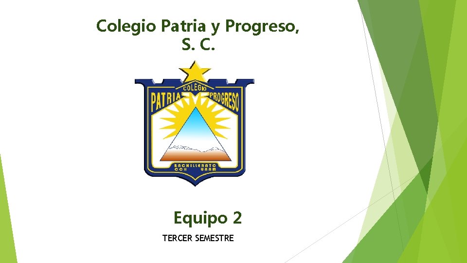Colegio Patria y Progreso, S. C. Equipo 2 TERCER SEMESTRE 